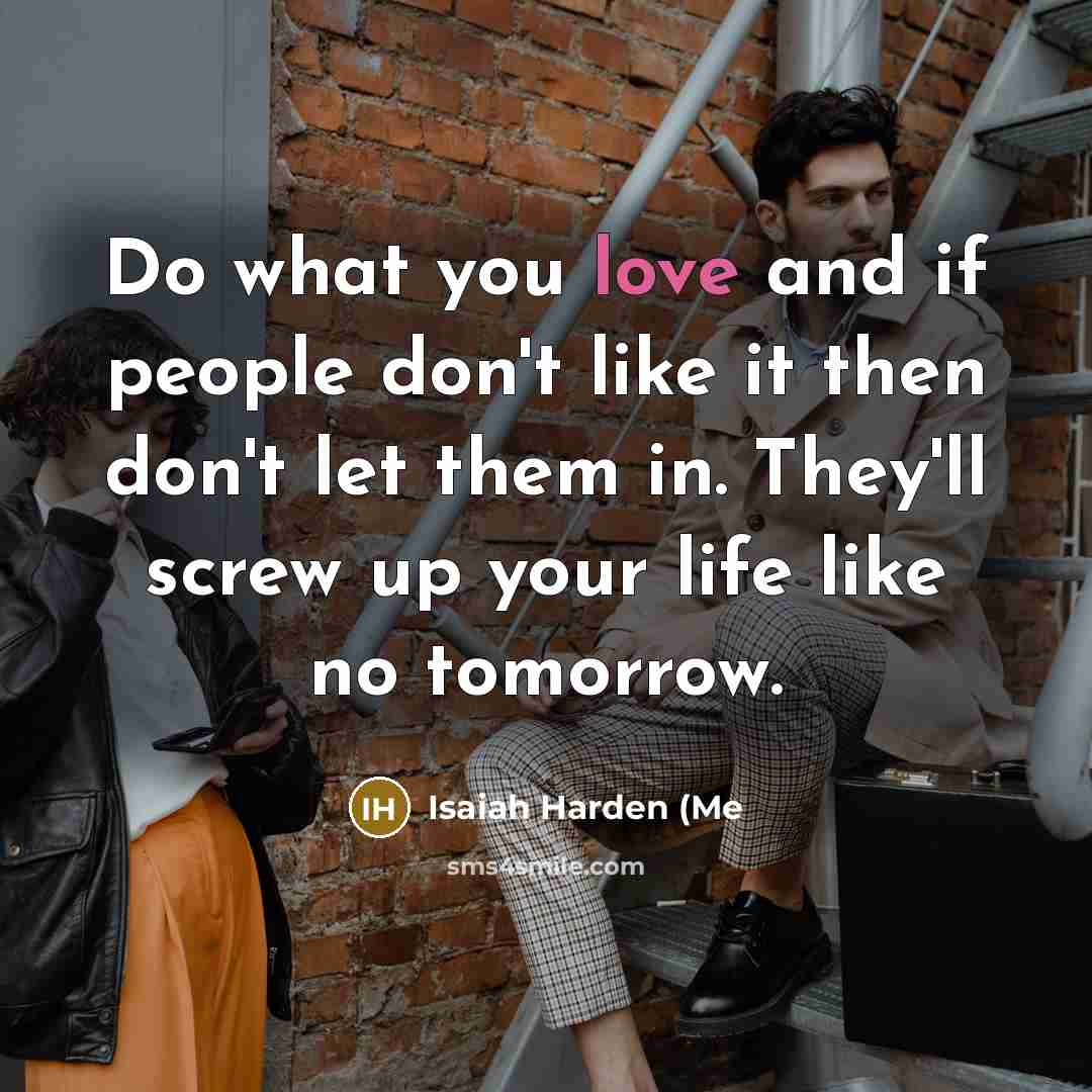 “Do what you love and if people don't like it…” quote by Isaiah Harden (Me
