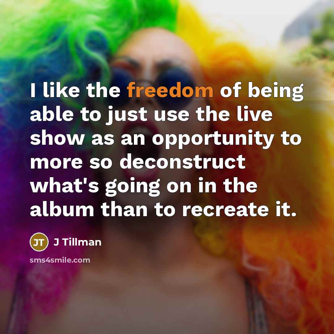 “I like the freedom of being able to just use…” quote by J Tillman