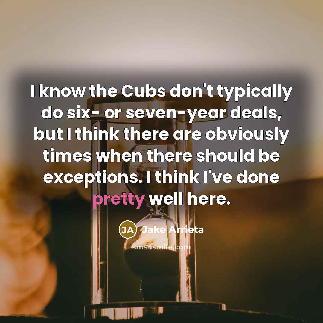 “I know the Cubs don't typically do six- or seven-year…” quote by Jake Arrieta