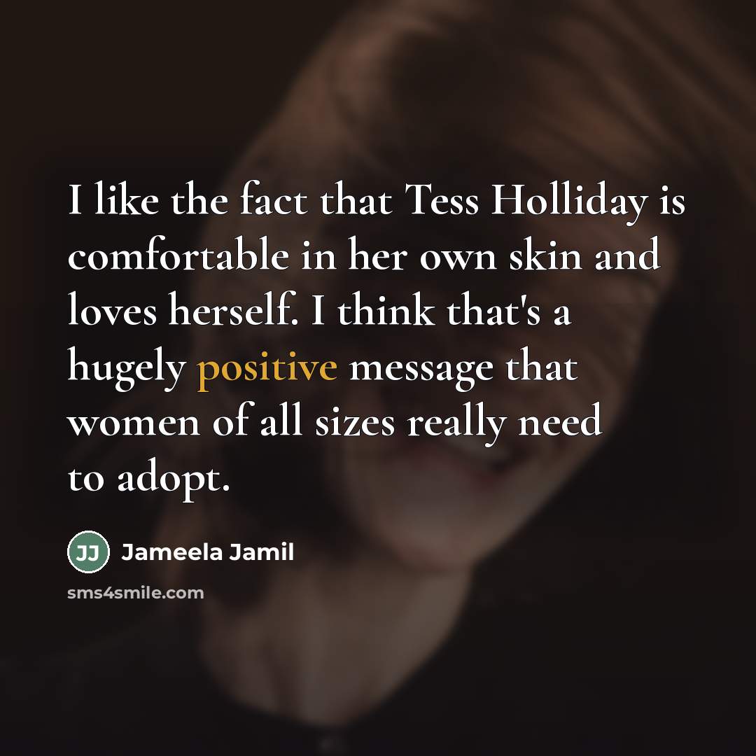 “I like the fact that Tess Holliday is comfortable in…” quote by Jameela Jamil
