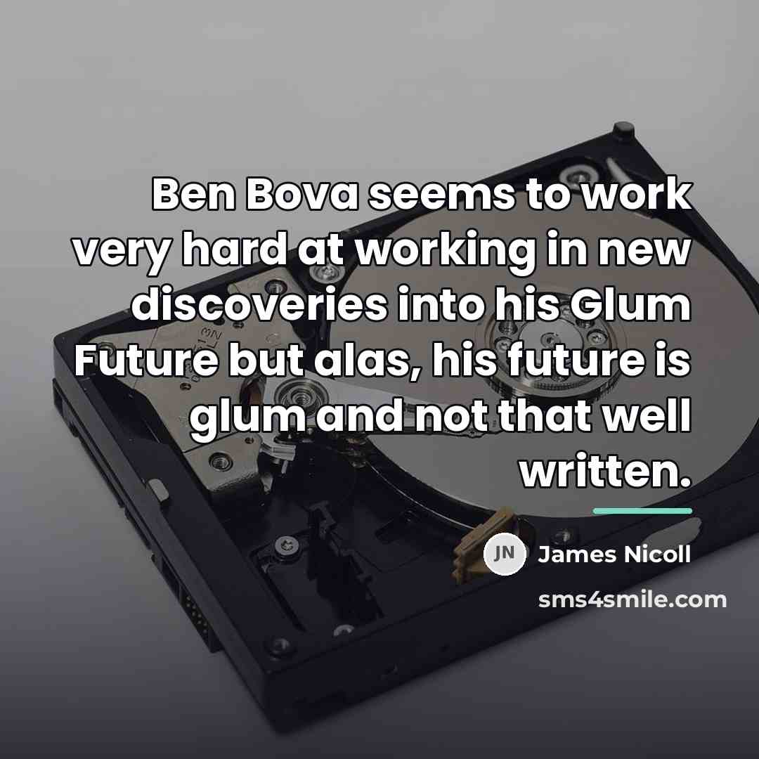 “Ben Bova seems to work very hard at working in…” quote by James Nicoll