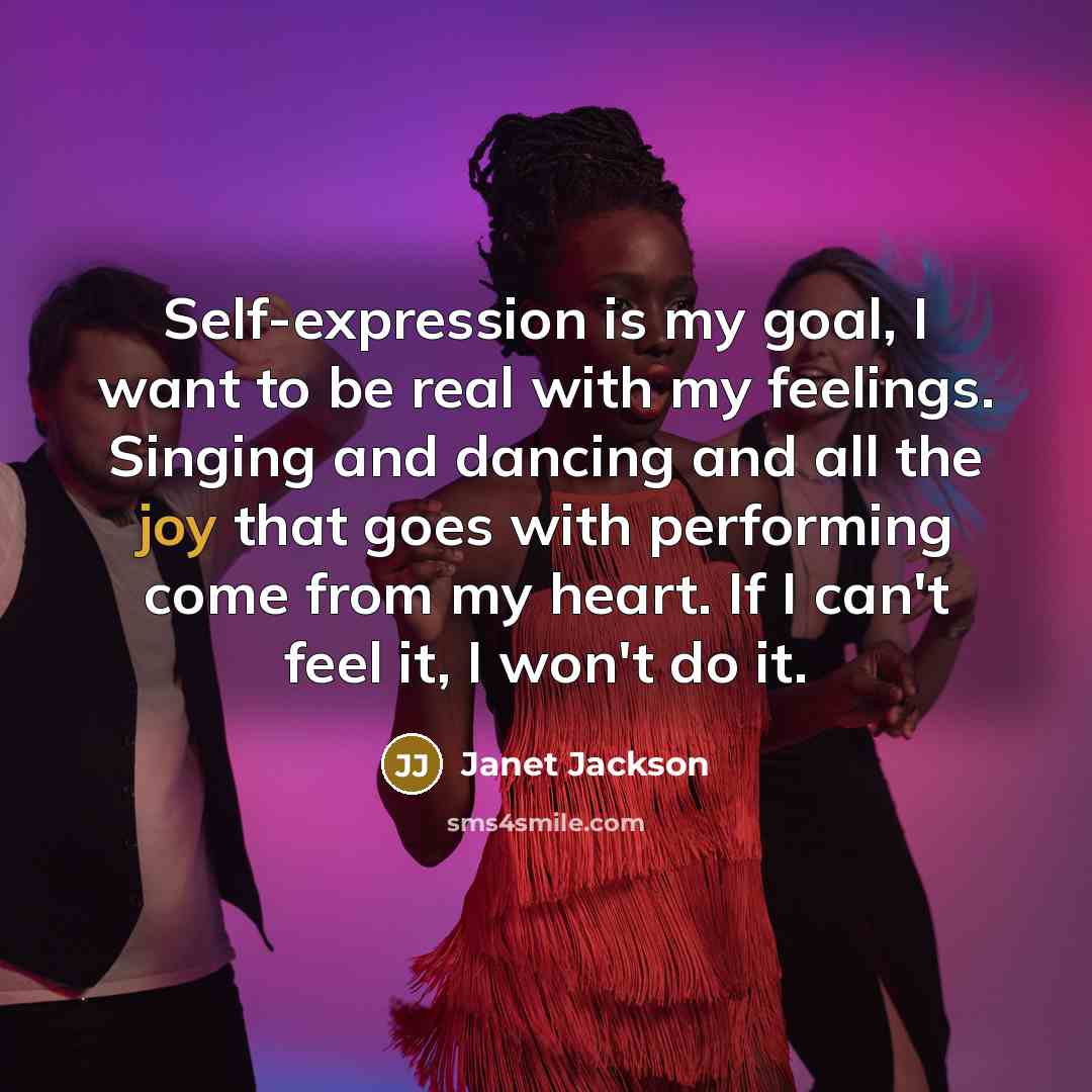 “Self-expression is my goal, I want to be real with…” quote by Janet Jackson