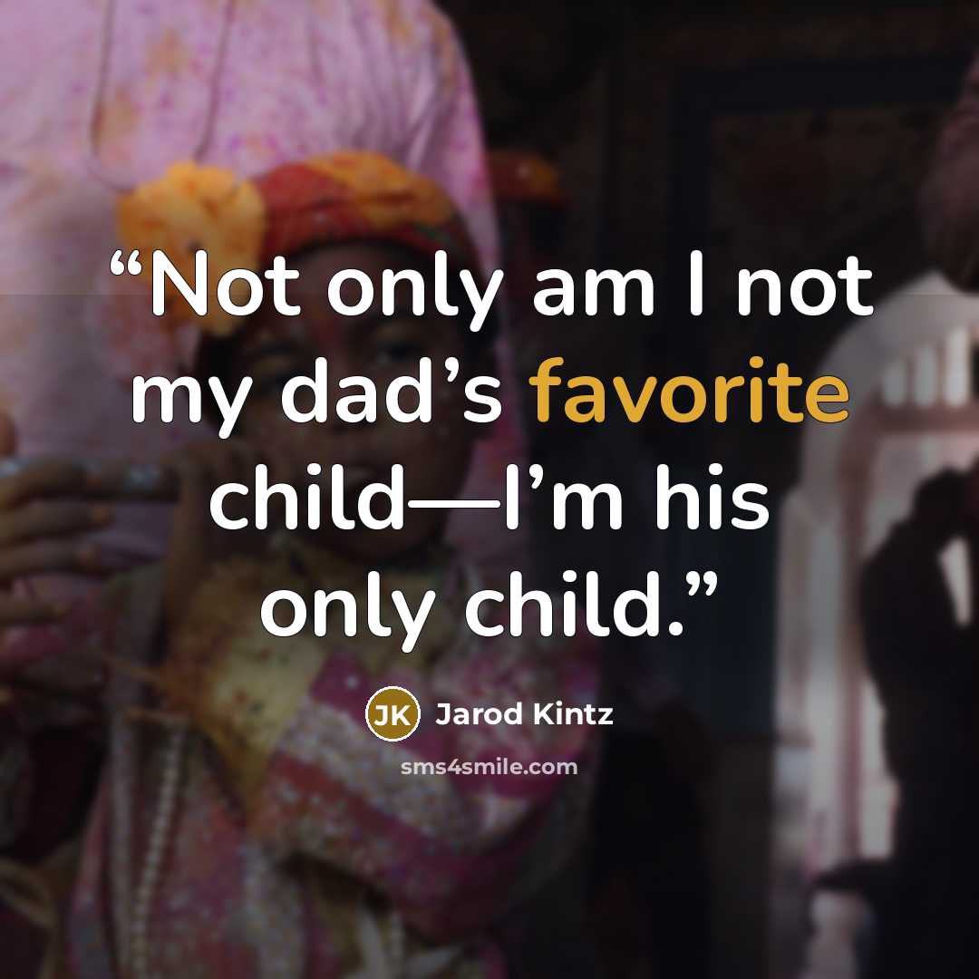 “Not only am I not my dad’s favorite child—I’m his only child.” quote by Jarod Kintz
