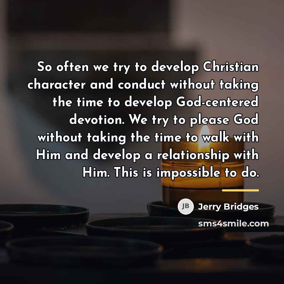 “So often we try to develop Christian character and conduct…” quote by Jerry Bridges