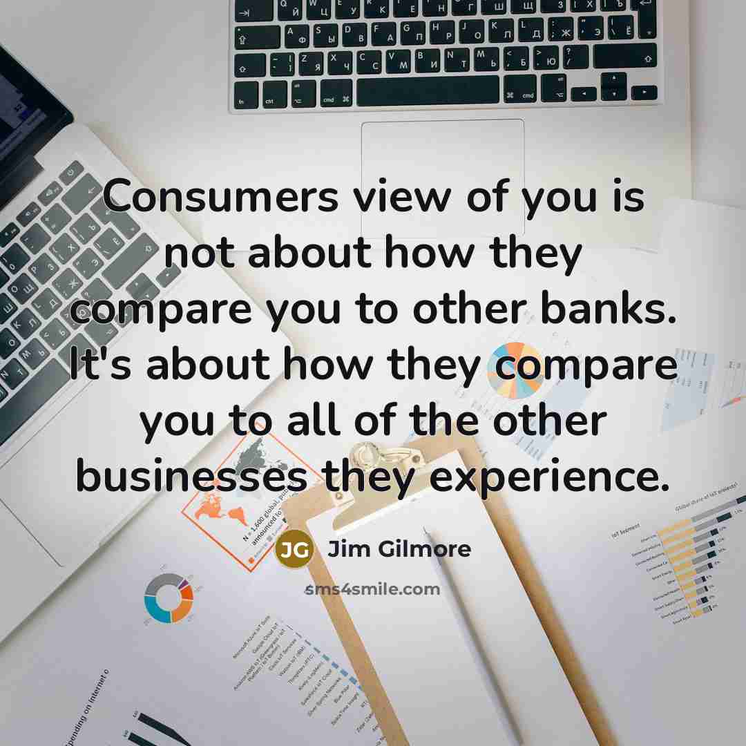 “Consumers view of you is not about how they compare…” quote by Jim Gilmore