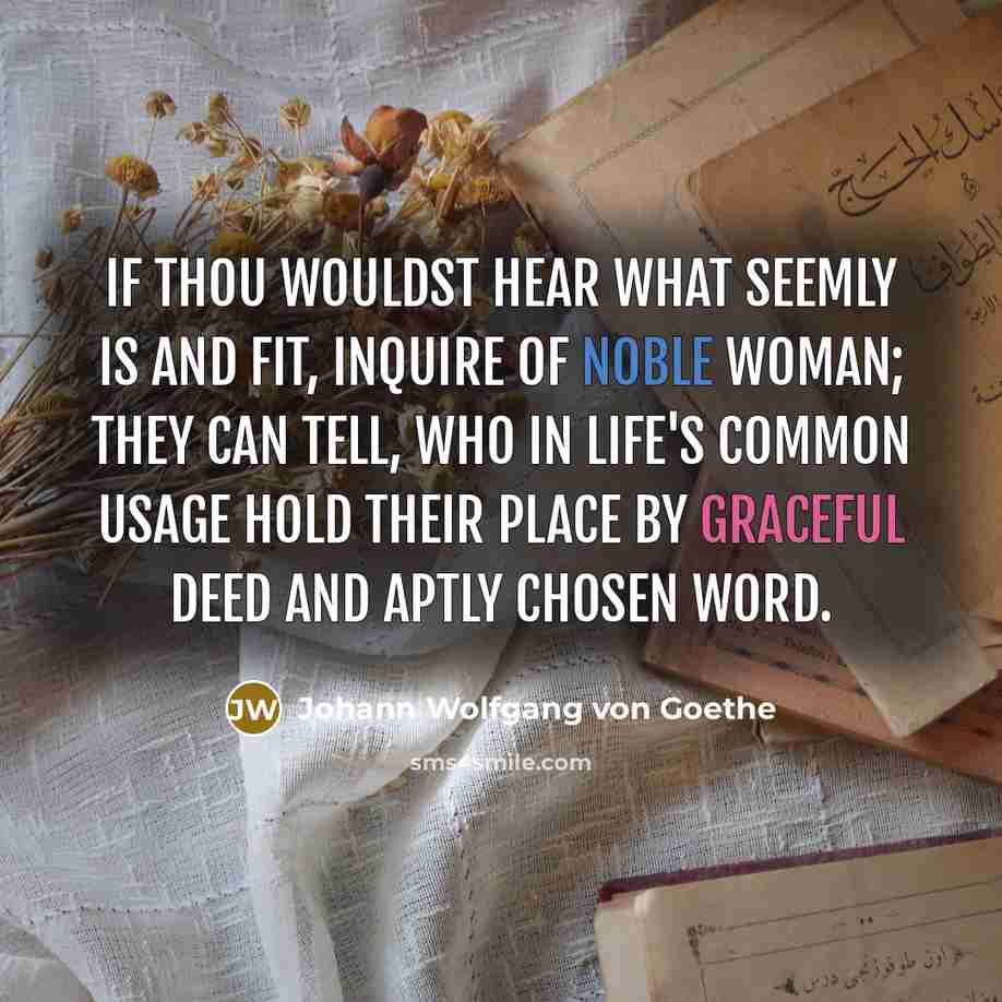 “If thou wouldst hear what seemly is and fit, inquire…” quote by Johann Wolfgang von Goethe