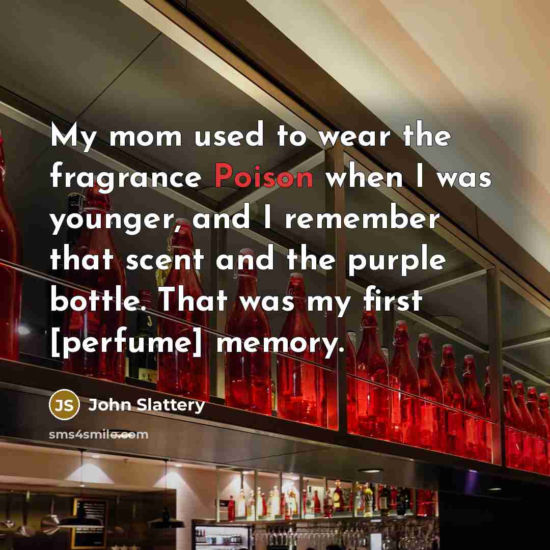 “My mom used to wear the fragrance Poison when I…” quote by John Slattery