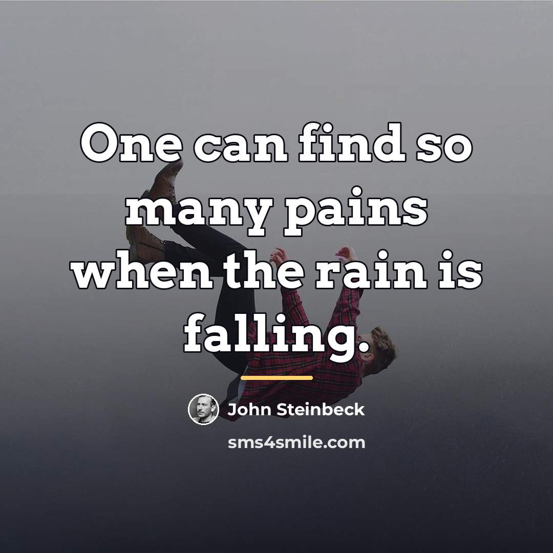 “One can find so many pains when the rain is…” quote by John Steinbeck