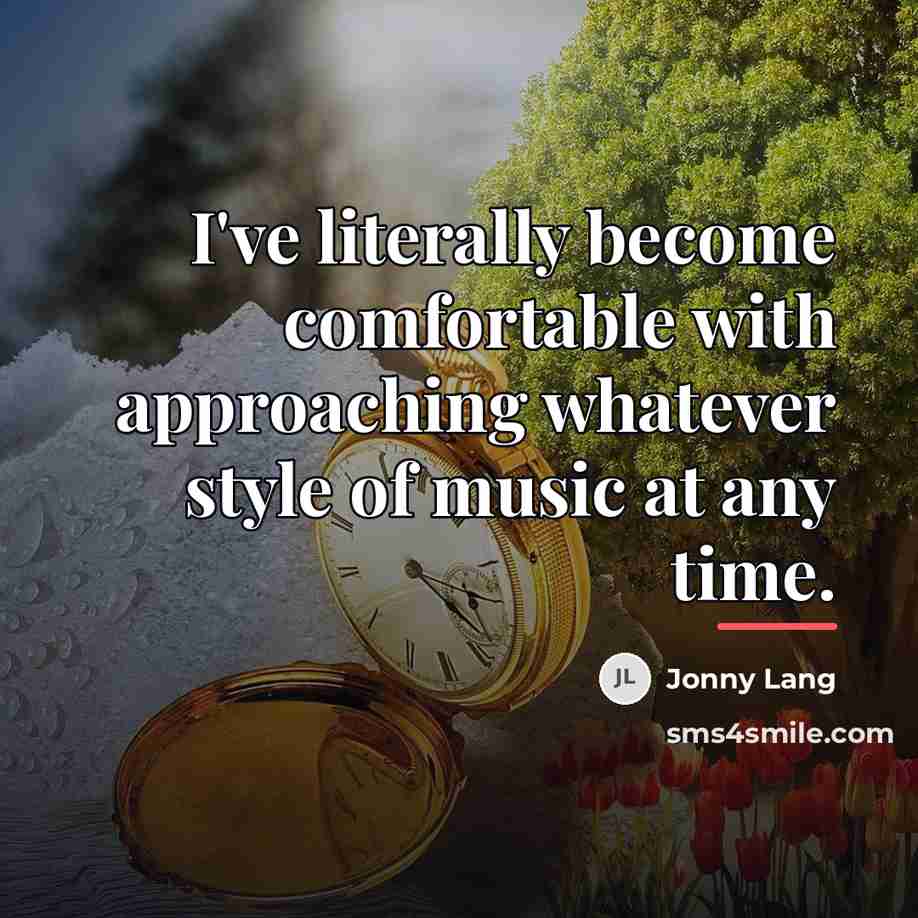 “I've literally become comfortable with approaching whatever style of music…” quote by Jonny Lang