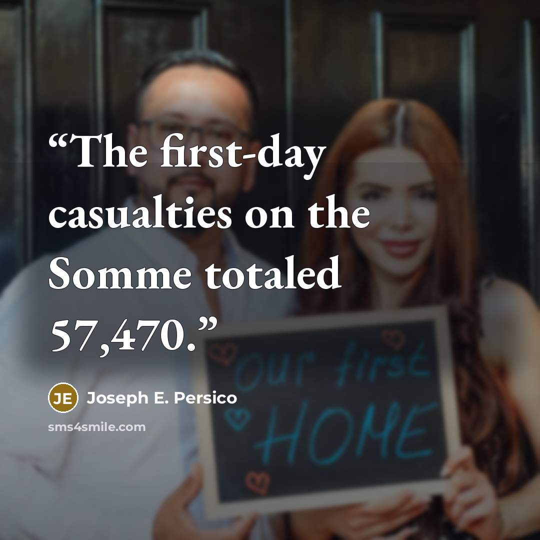 “The first-day casualties on the Somme totaled 57,470.” quote by Joseph E. Persico