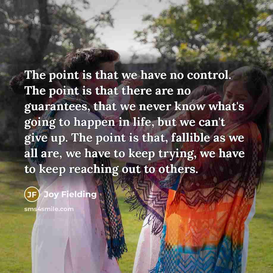 “The point is that we have no control. The point…” quote by Joy Fielding