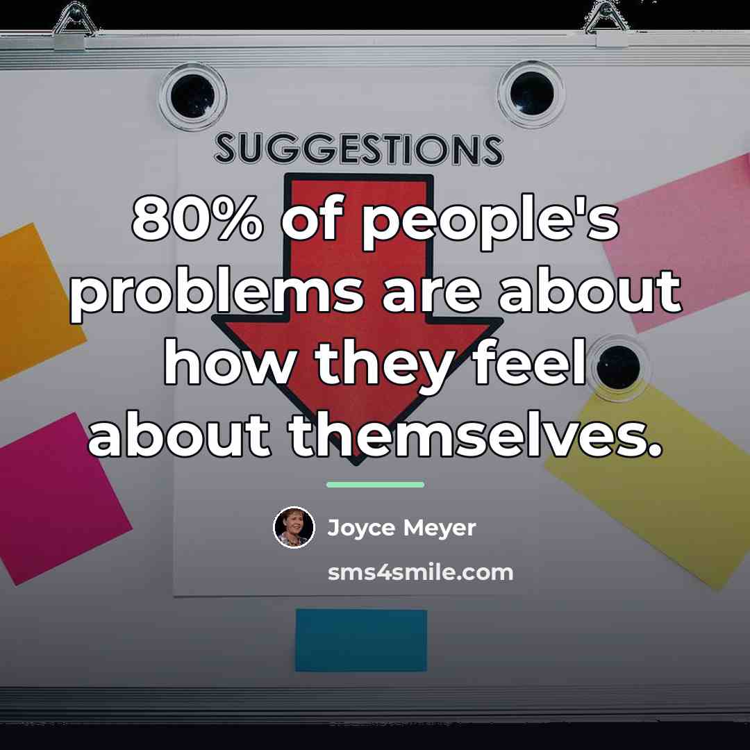 “80% of people's problems are about how they feel about…” quote by Joyce Meyer