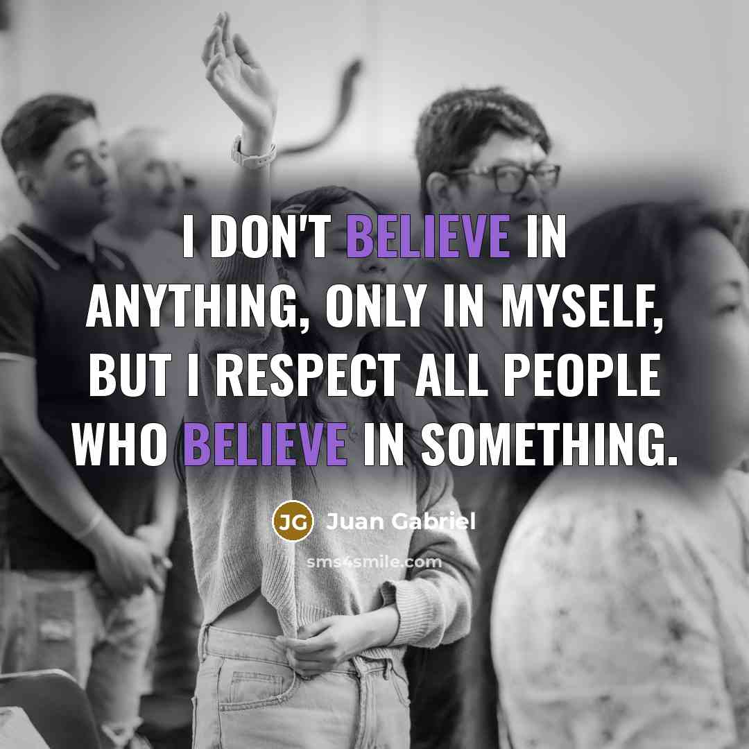 “I don't believe in anything, only in myself, but I…” quote by Juan Gabriel