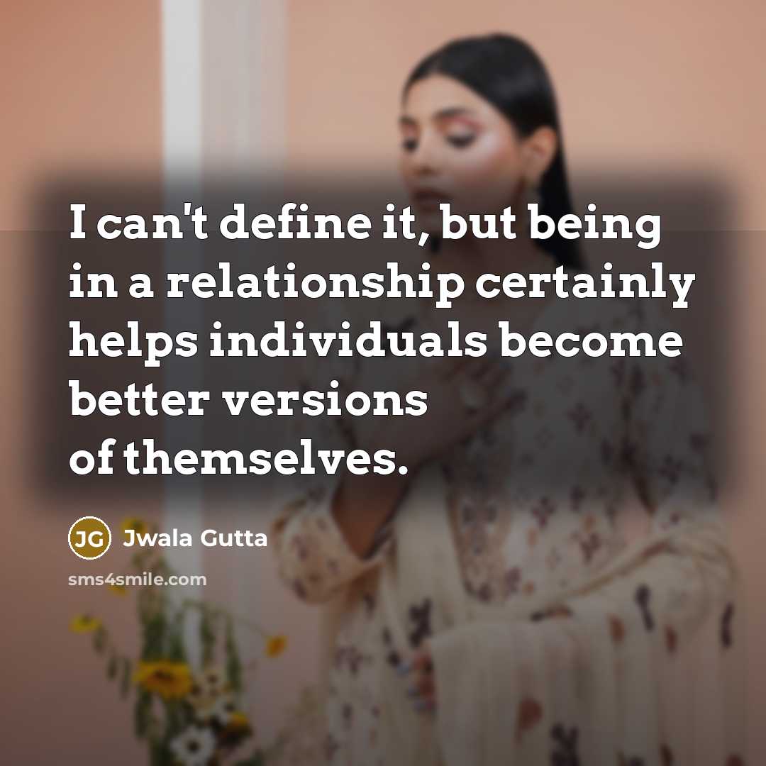 “I can't define it, but being in a relationship certainly…” quote by Jwala Gutta