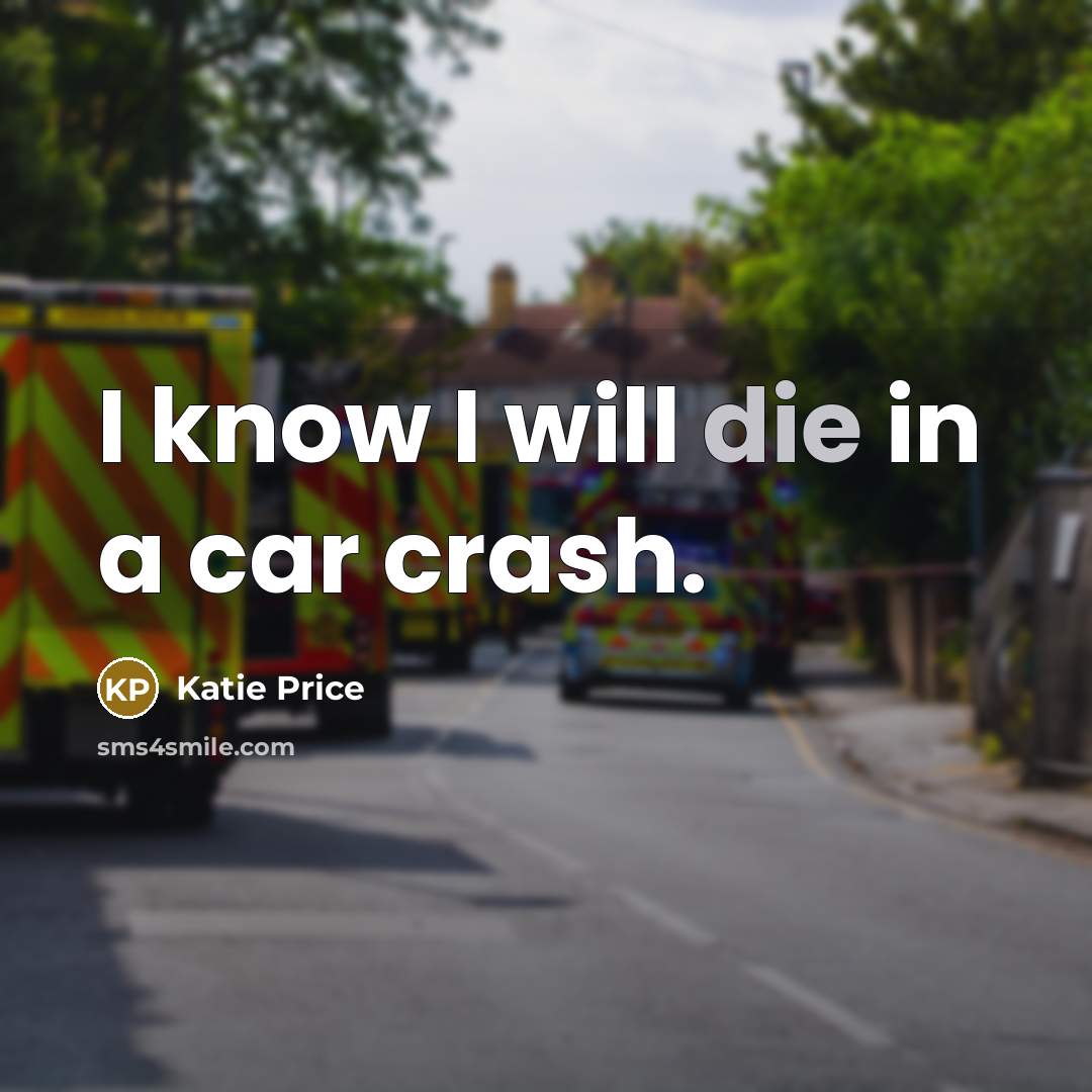 “I know I will die in a car crash.…” quote by Katie Price