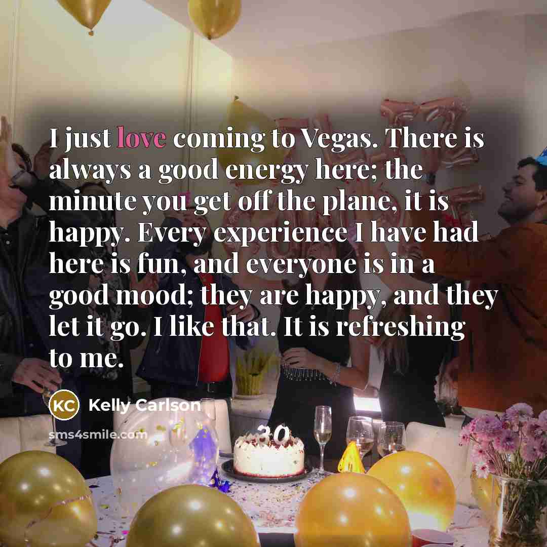 “I just love coming to Vegas. There is always a…” quote by Kelly Carlson