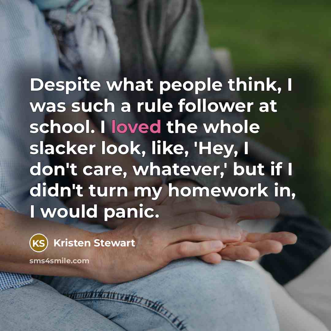 “Despite what people think, I was such a rule follower…” quote by Kristen Stewart