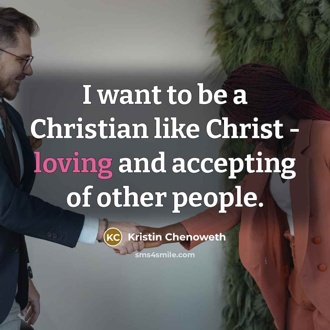 “I want to be a Christian like Christ - loving…” quote by Kristin Chenoweth
