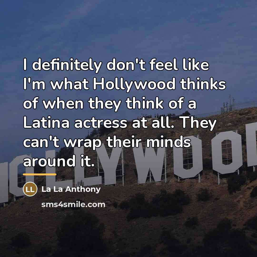 “I definitely don't feel like I'm what Hollywood thinks of…” quote by La La Anthony