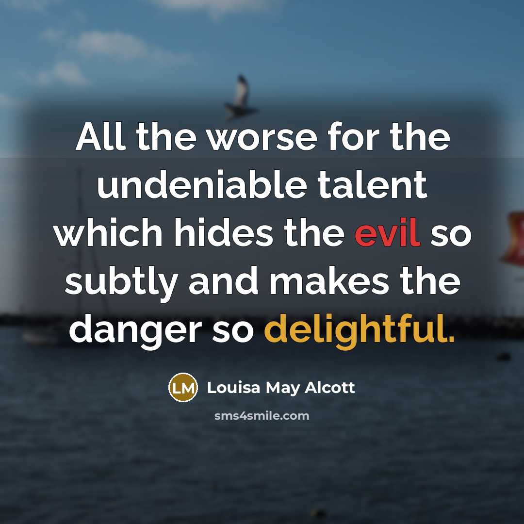 “All the worse for the undeniable talent which hides the…” quote by Louisa May Alcott