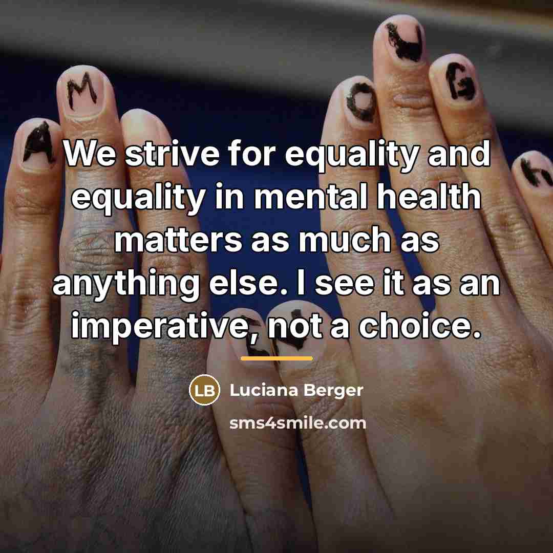 “We strive for equality and equality in mental health matters…” quote by Luciana Berger