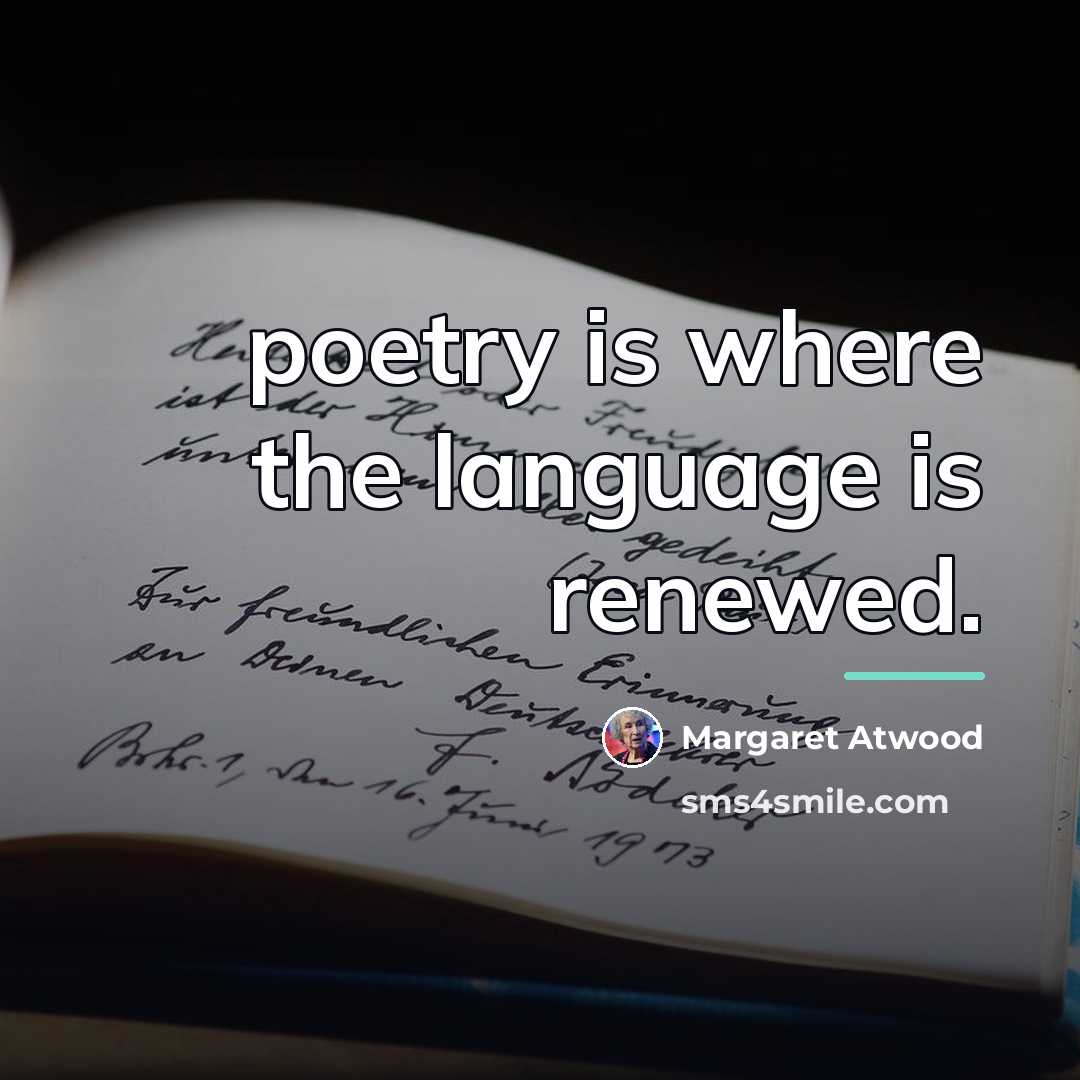 “poetry is where the language is renewed.…” quote by Margaret Atwood