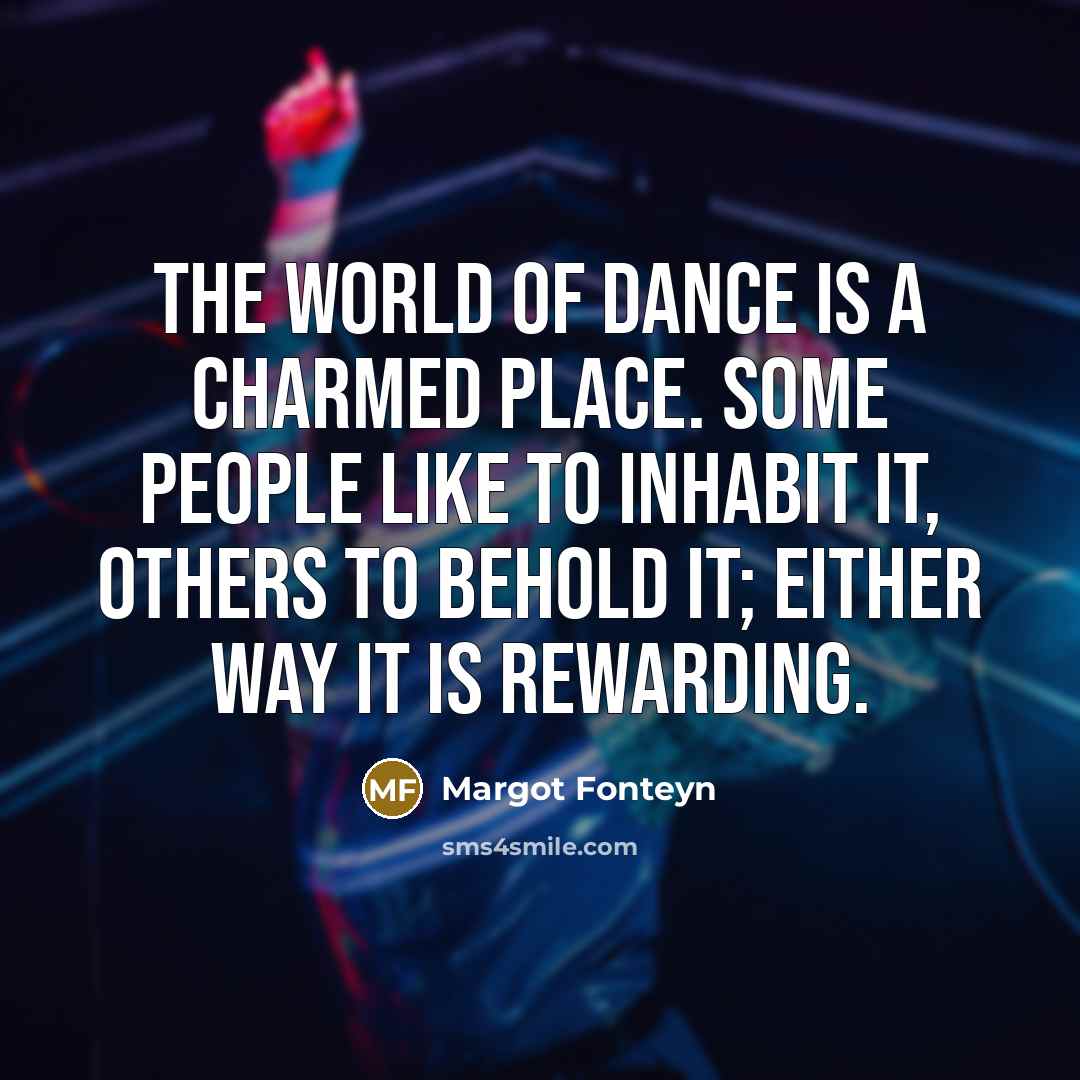 “The world of dance is a charmed place. Some people…” quote by Margot Fonteyn