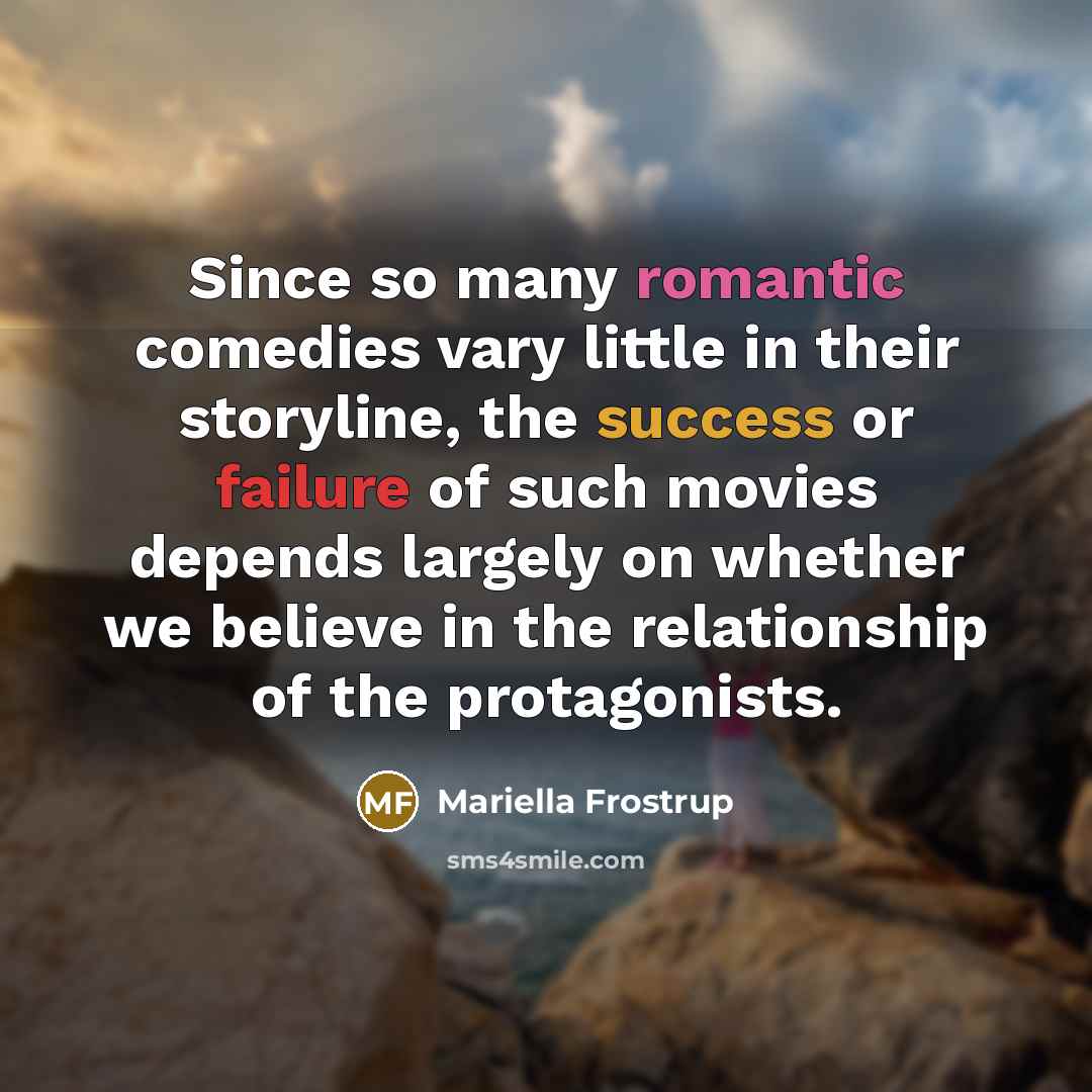 “Since so many romantic comedies vary little in their storyline,…” quote by Mariella Frostrup
