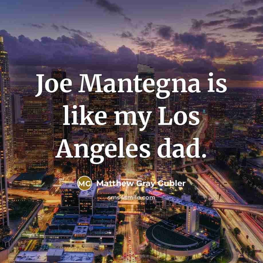 “Joe Mantegna is like my Los Angeles dad.…” quote by Matthew Gray Gubler