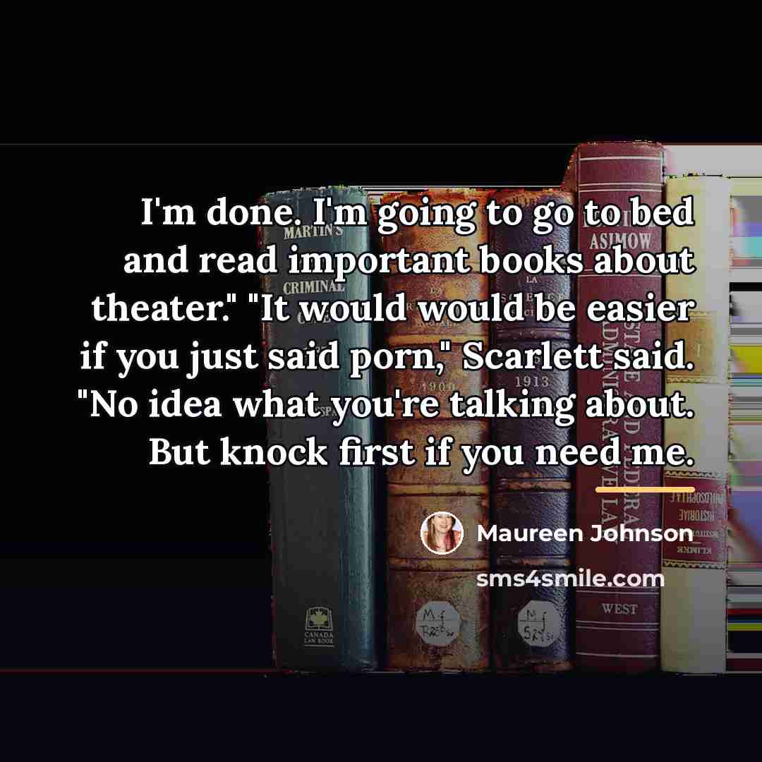 “I'm done. I'm going to go to bed and read…” quote by Maureen Johnson