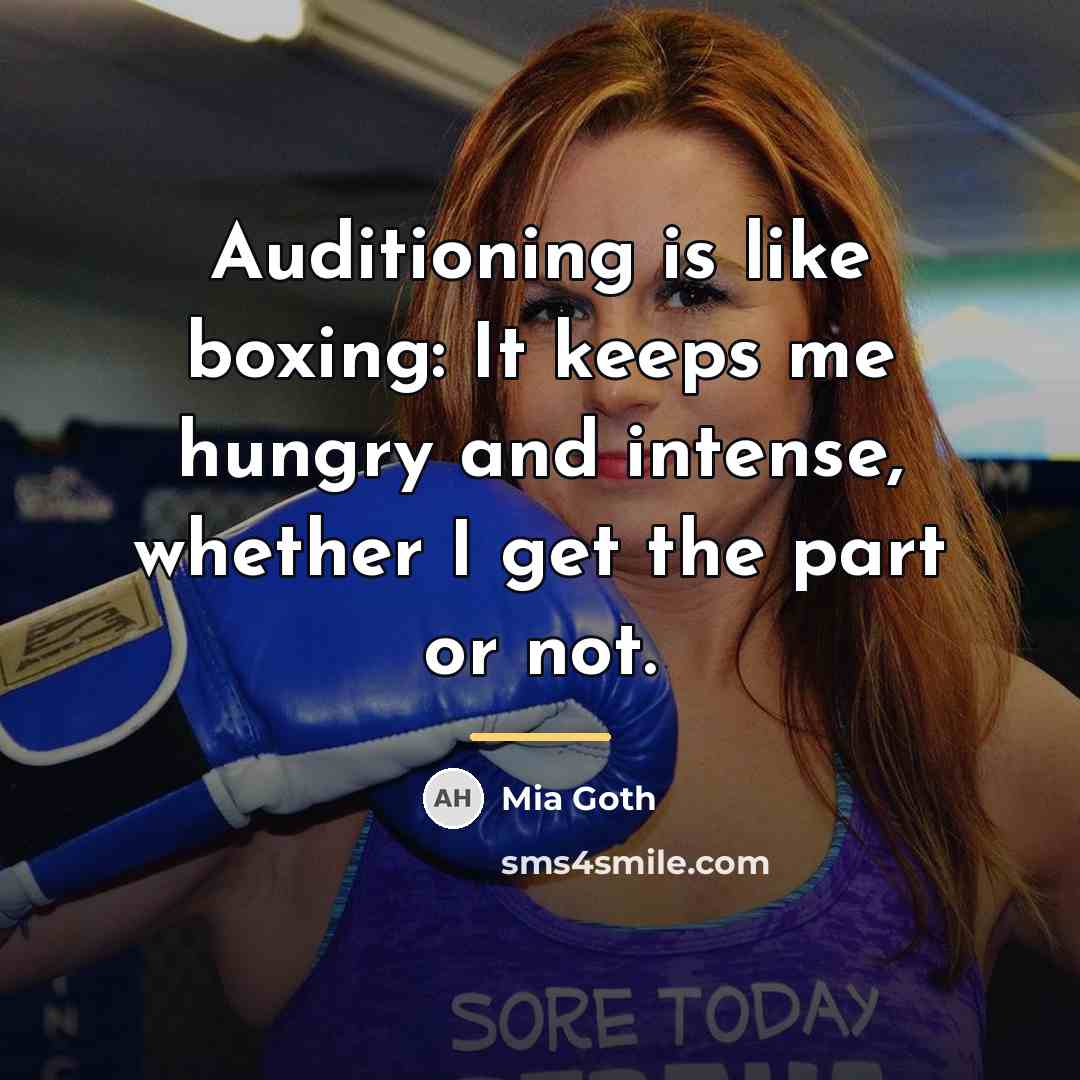 “Auditioning is like boxing: It keeps me hungry and intense,…” quote by Mia Goth