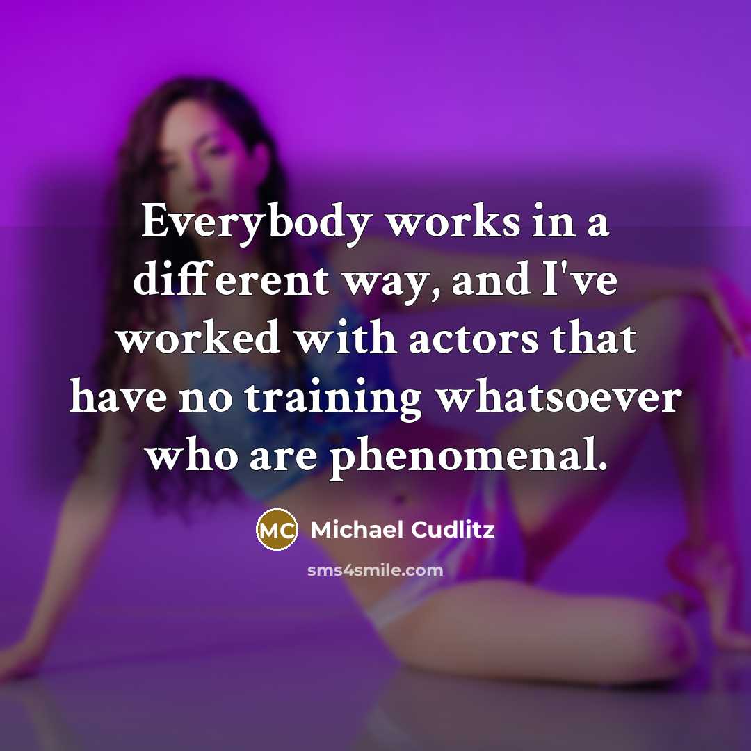 “Everybody works in a different way, and I've worked with…” quote by Michael Cudlitz
