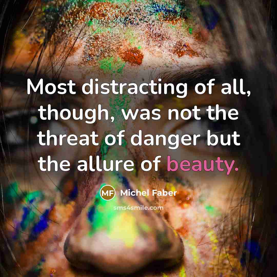 “Most distracting of all, though, was not the threat of…” quote by Michel Faber