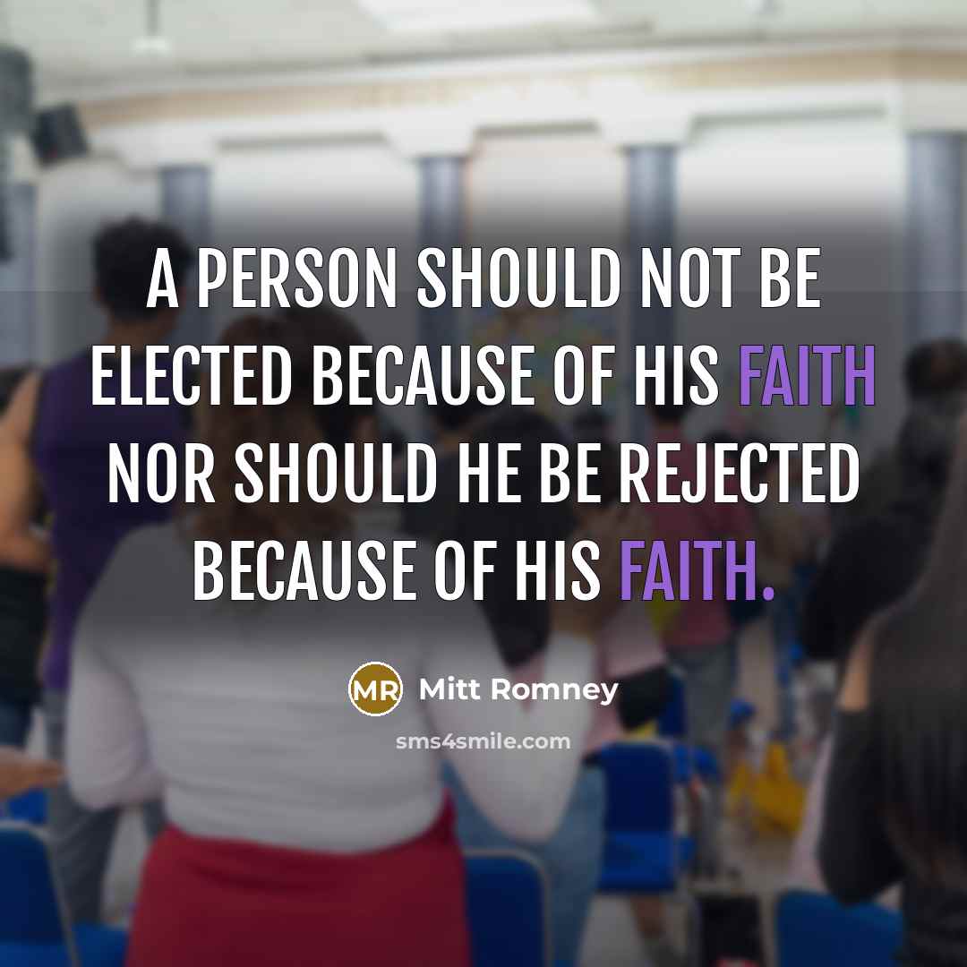 “A person should not be elected because of his faith…” quote by Mitt Romney