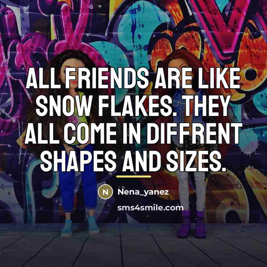 “All friends are like snow flakes. they all come in…” quote by Nena_yanez