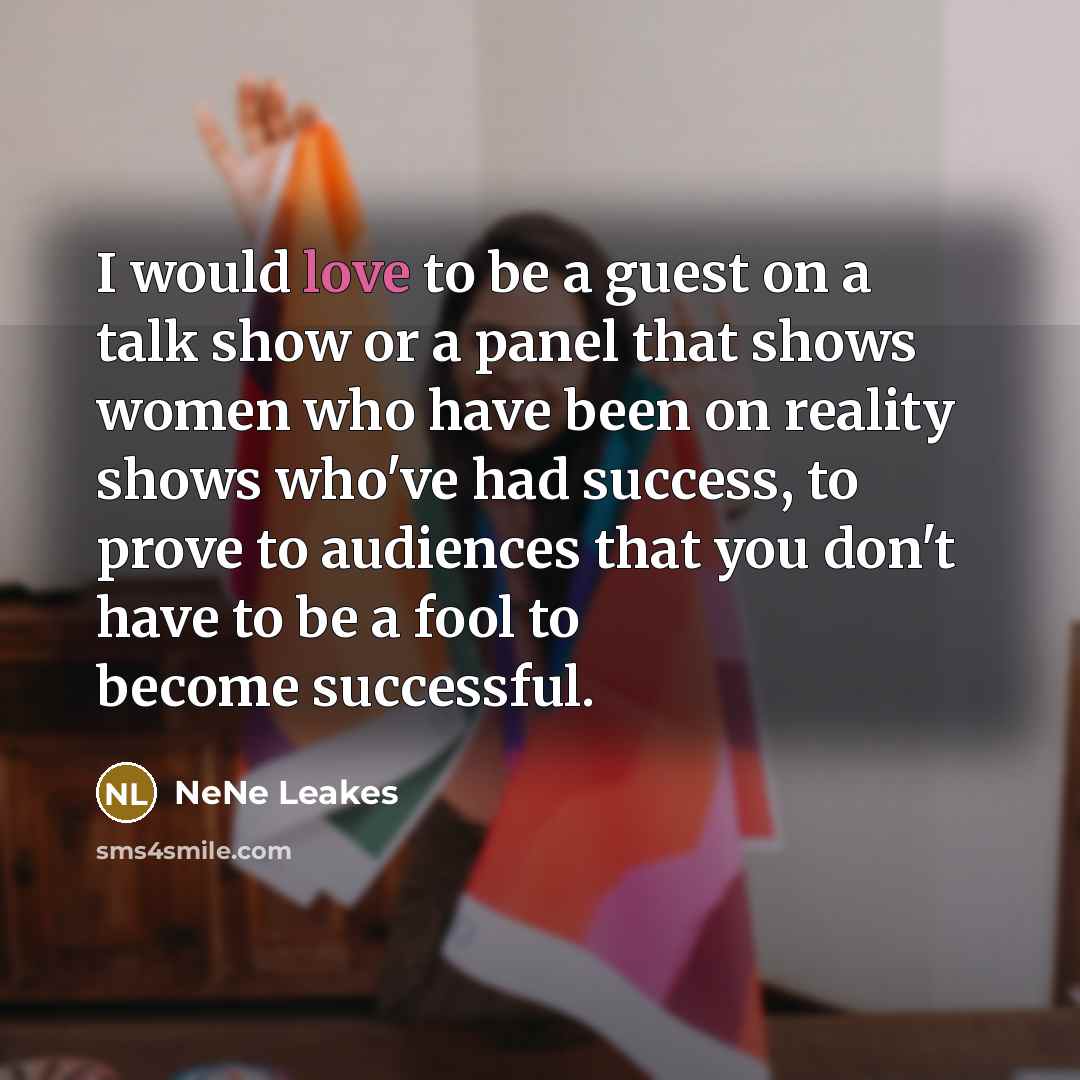 “I would love to be a guest on a talk…” quote by NeNe Leakes