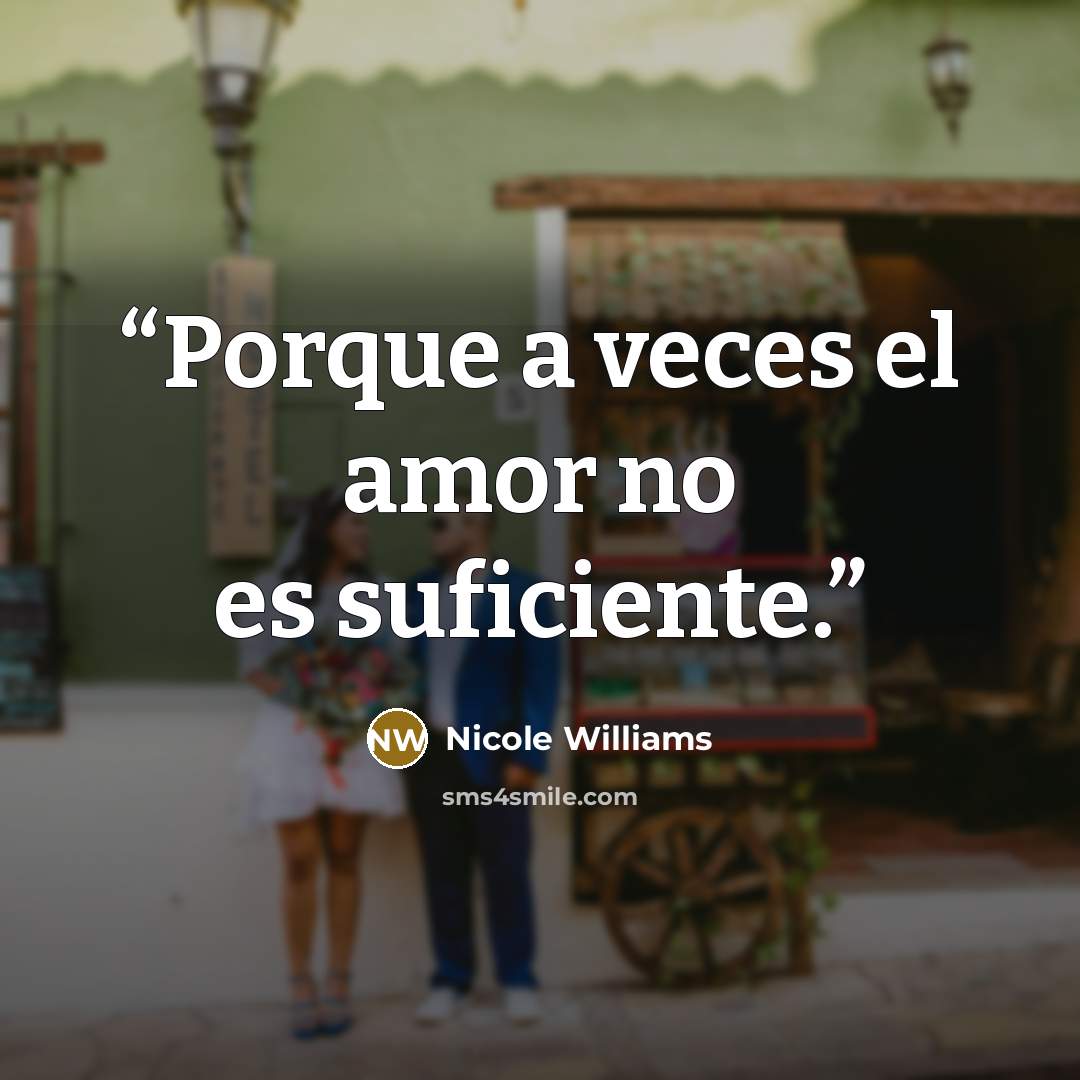 “Porque a veces el amor no es suficiente.” quote by Nicole Williams