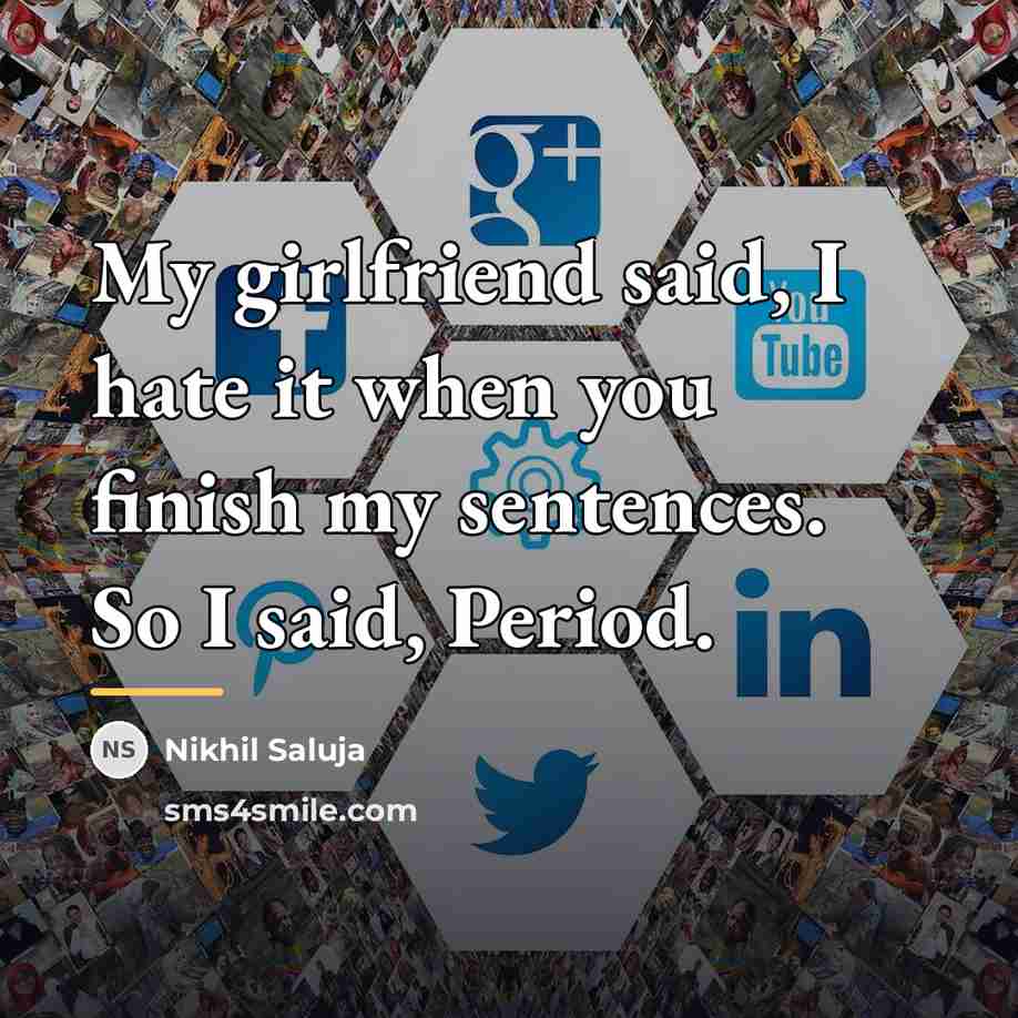 “My girlfriend said, I hate it when you finish my…” quote by Nikhil Saluja