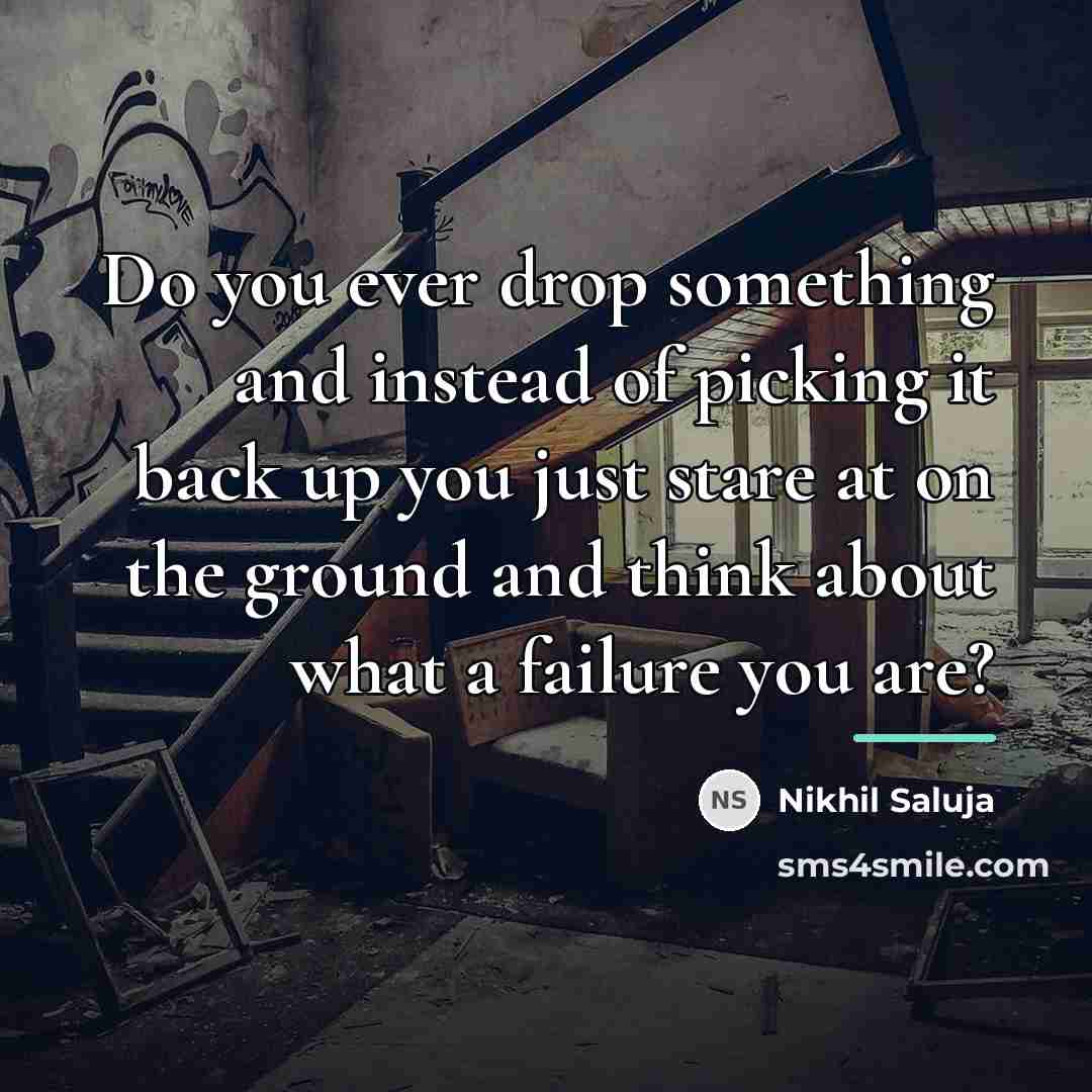 “Do you ever drop something and instead of picking it…” quote by Nikhil Saluja