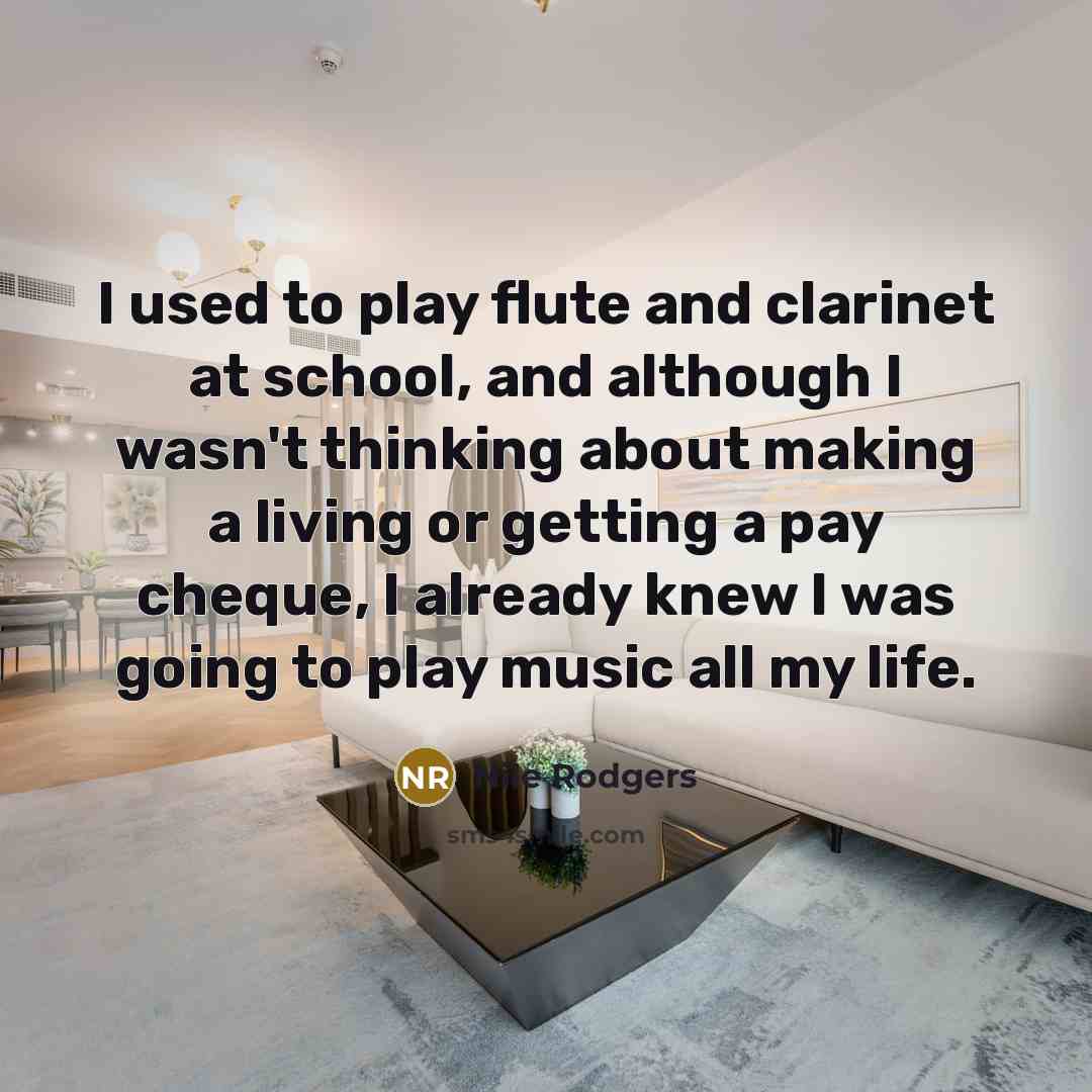 “I used to play flute and clarinet at school, and…” quote by Nile Rodgers