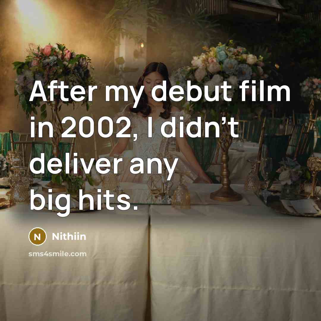 “After my debut film in 2002, I didn't deliver any…” quote by Nithiin