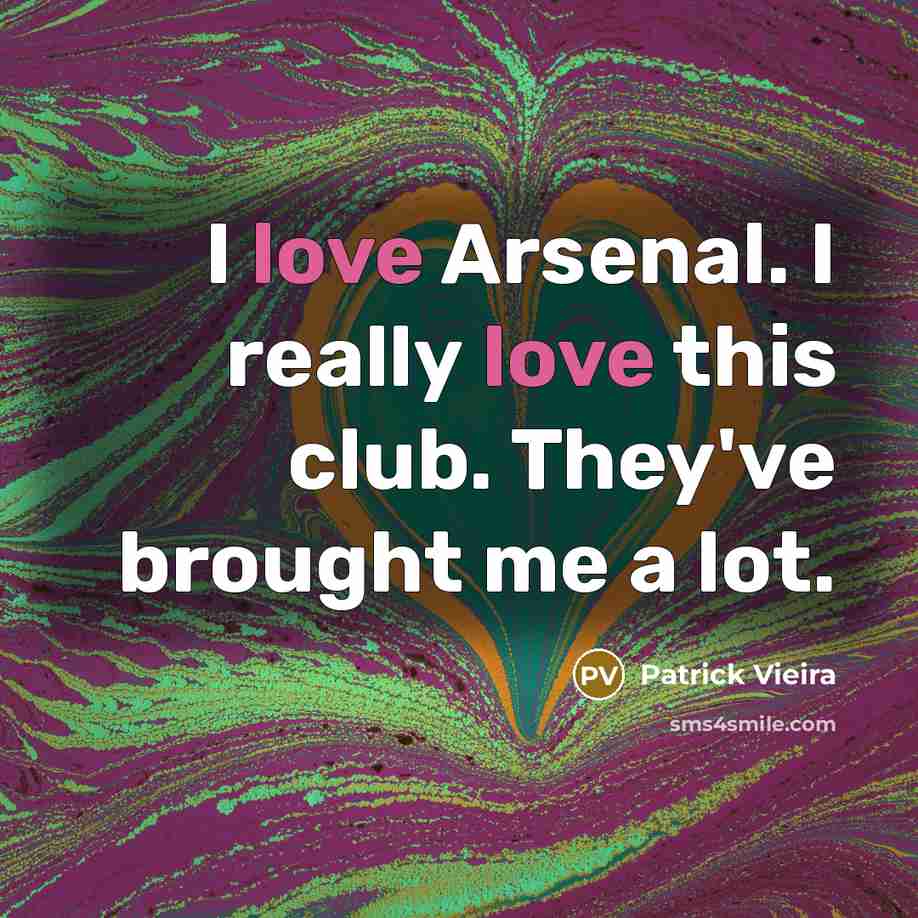 “I love Arsenal. I really love this club. They've brought…” quote by Patrick Vieira