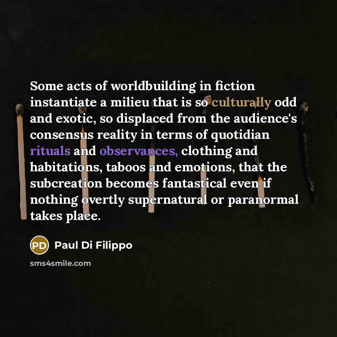 “Some acts of worldbuilding in fiction instantiate a milieu that…” quote by Paul Di Filippo