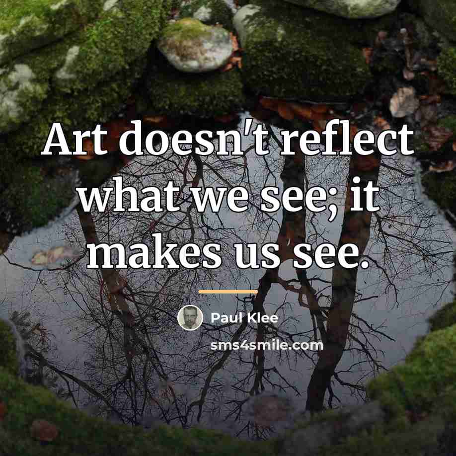 “Art doesn't reflect what we see; it makes us see.…” quote by Paul Klee