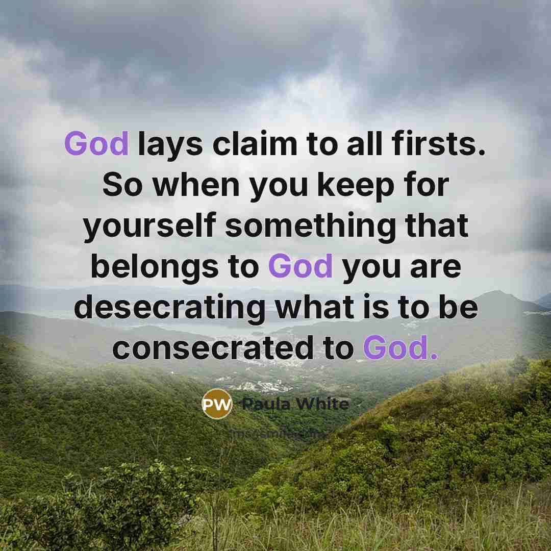 “God lays claim to all firsts. So when you keep…” quote by Paula White