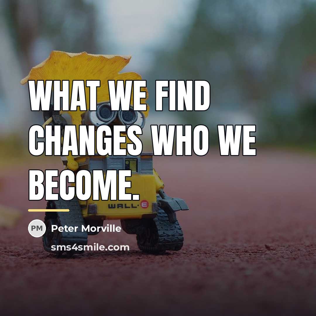 “What we find changes who we become.…” quote by Peter Morville
