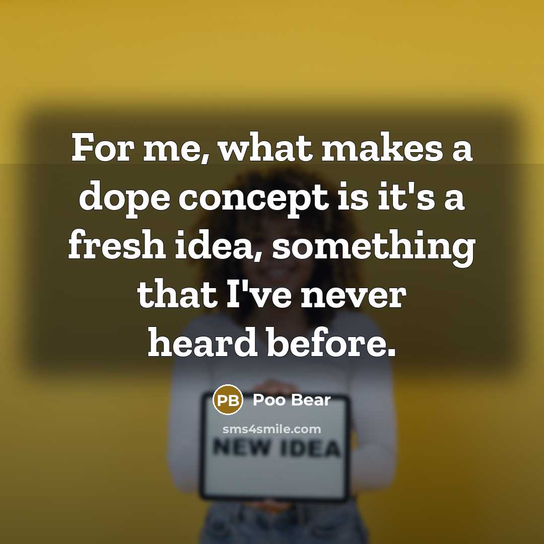 “For me, what makes a dope concept is it's a…” quote by Poo Bear