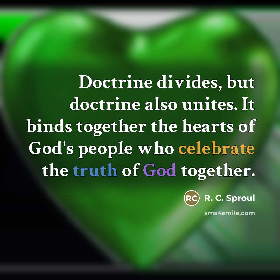“Doctrine divides, but doctrine also unites. It binds together the…” quote by R. C. Sproul