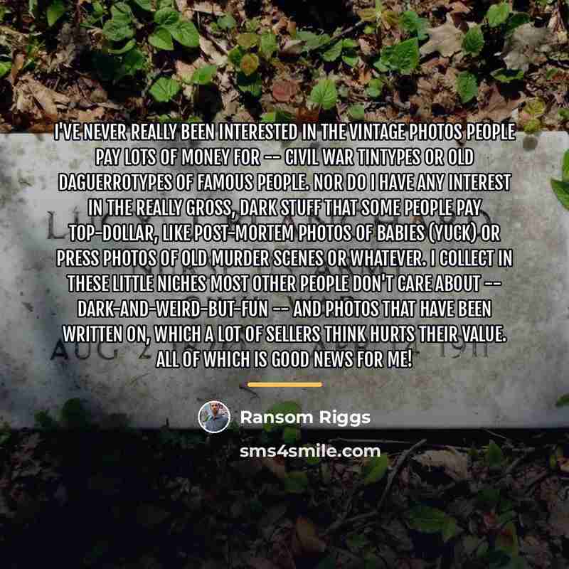 “I've never really been interested in the vintage photos people…” quote by Ransom Riggs