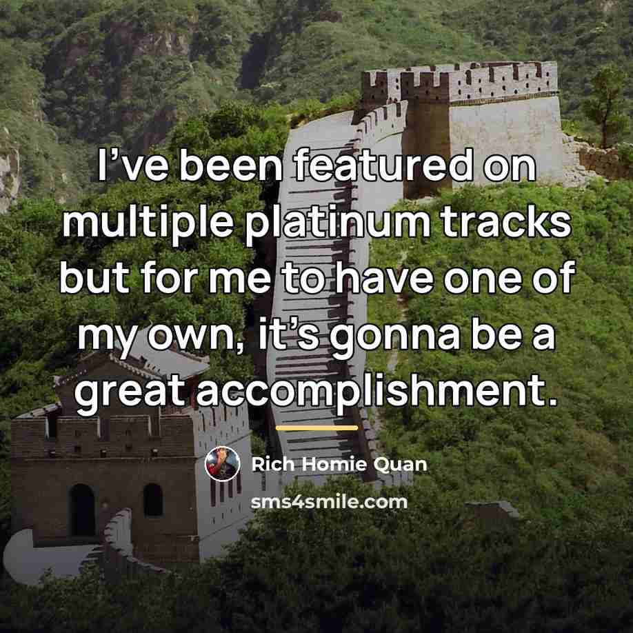 “I've been featured on multiple platinum tracks but for me…” quote by Rich Homie Quan